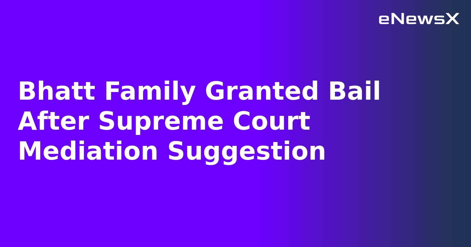 Bhatt Family Granted Bail After Supreme Court Mediation Suggestion.webp