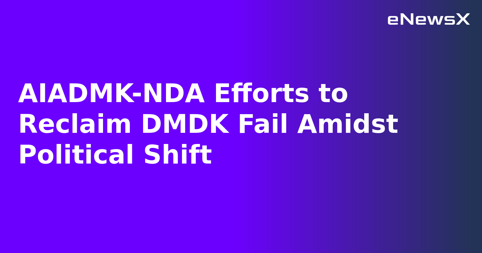 AIADMK-NDA Efforts to Reclaim DMDK Fail Amidst Political Shift.webp