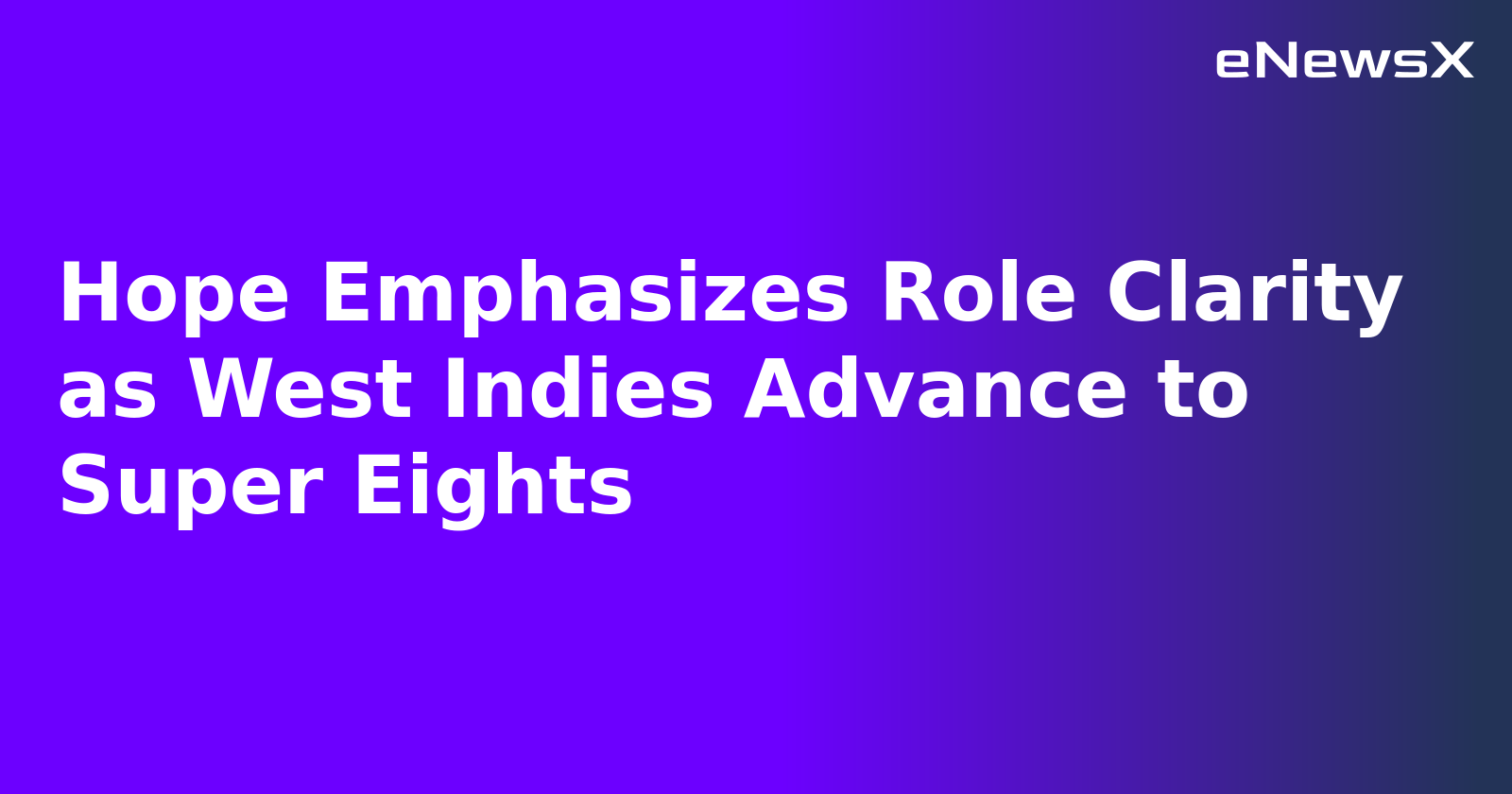 Hope Emphasizes Role Clarity as West Indies Advance to Super Eights.webp