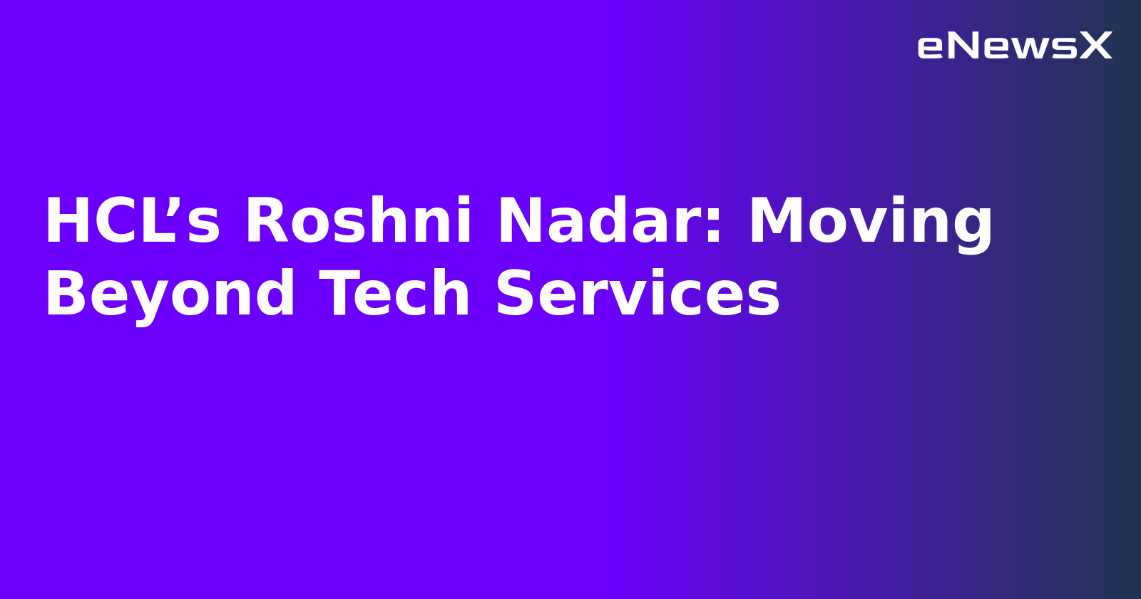 HCL’s Roshni Nadar: Moving Beyond Tech Services.webp