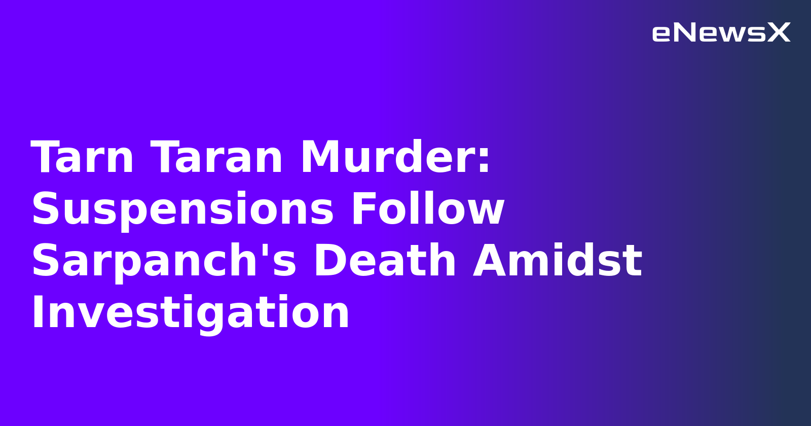 Tarn Taran Murder: Suspensions Follow Sarpanch's Death Amidst Investigation.webp