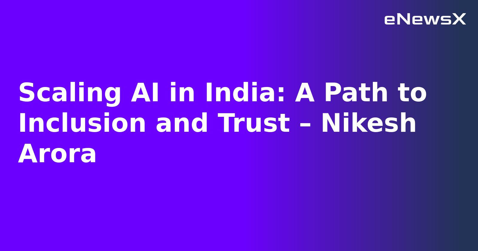 Scaling AI in India: A Path to Inclusion and Trust – Nikesh Arora.webp