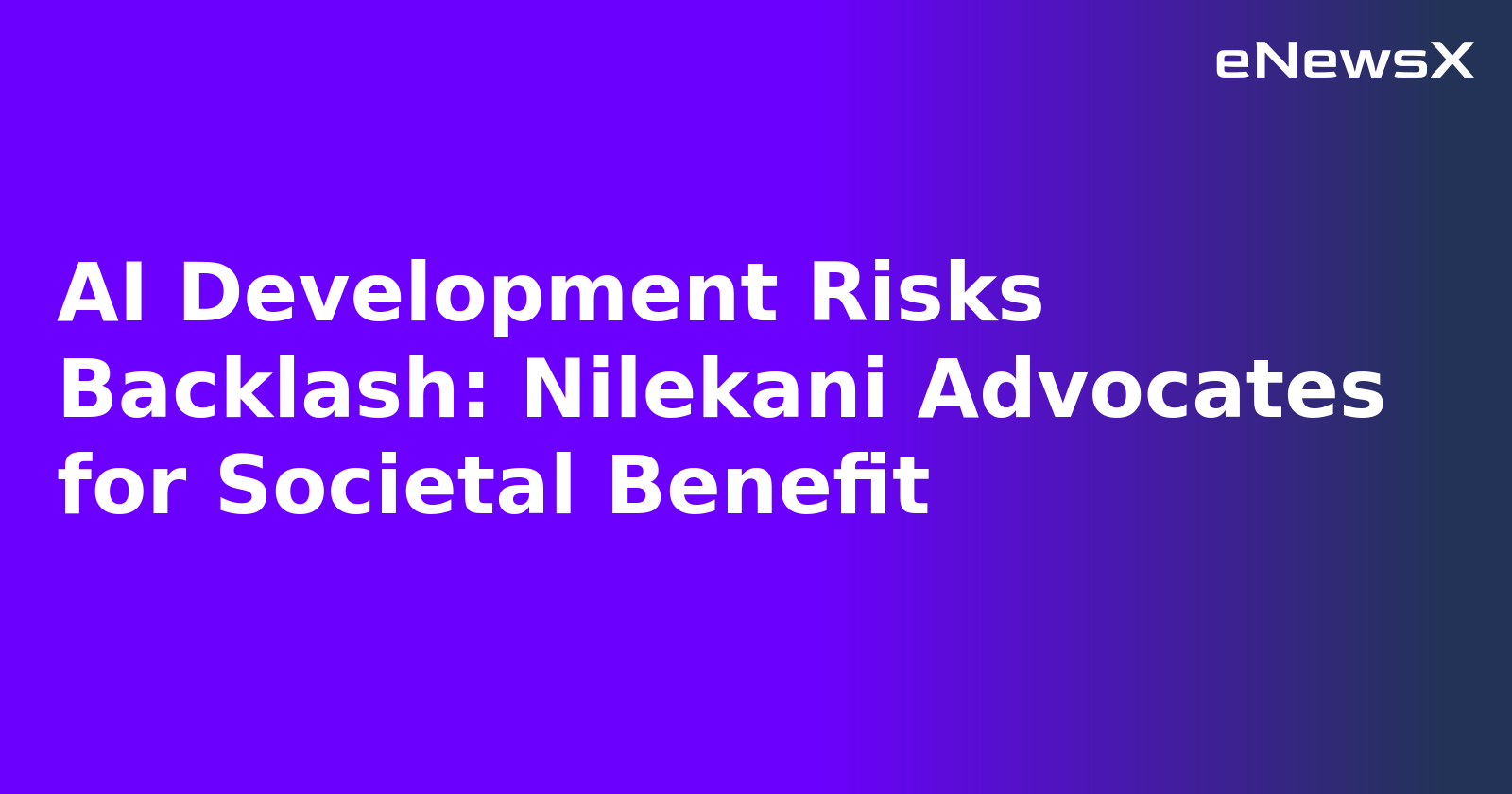 AI Development Risks Backlash: Nilekani Advocates for Societal Benefit.webp