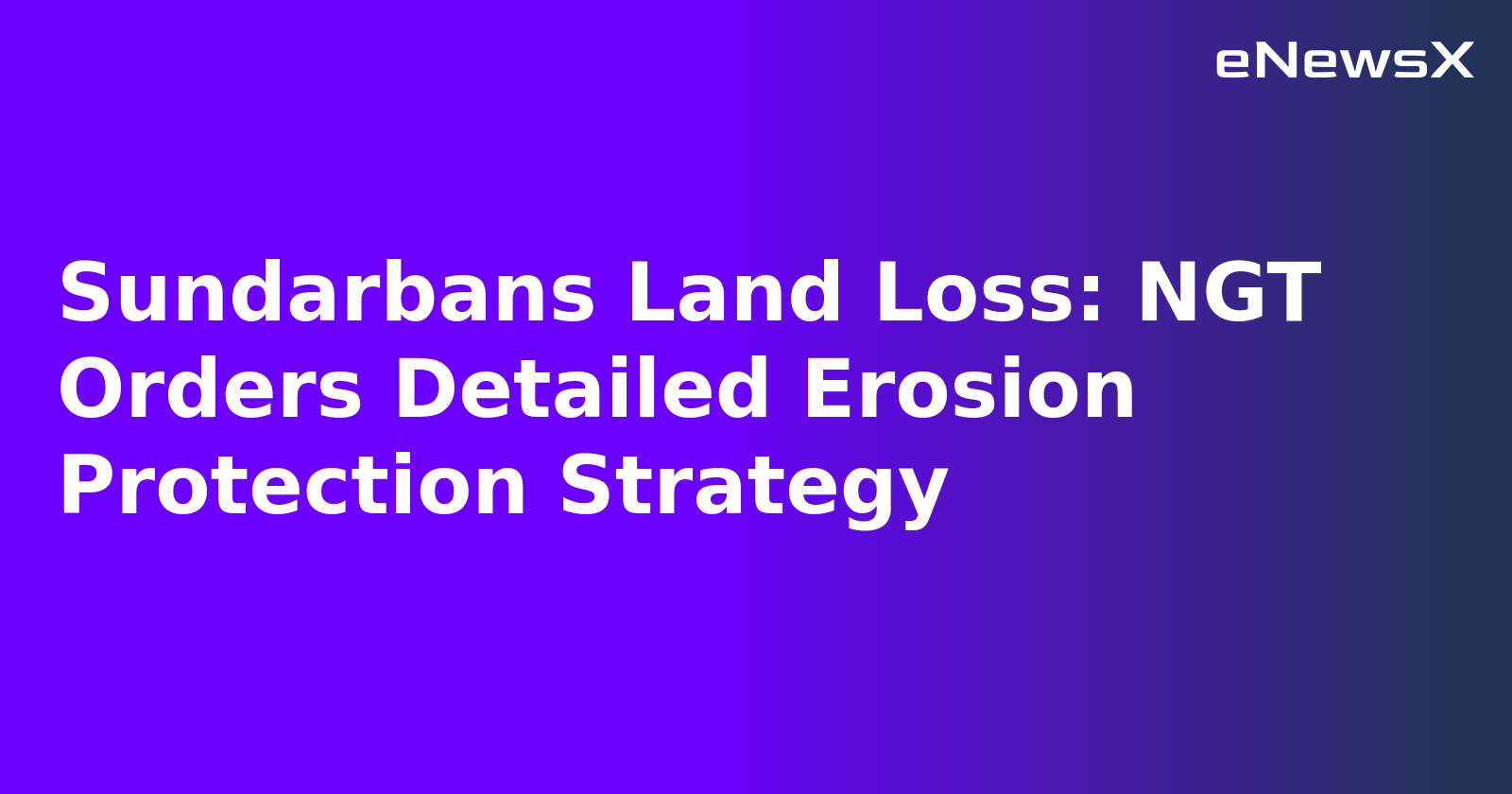 Sundarbans Land Loss: NGT Orders Detailed Erosion Protection Strategy.webp