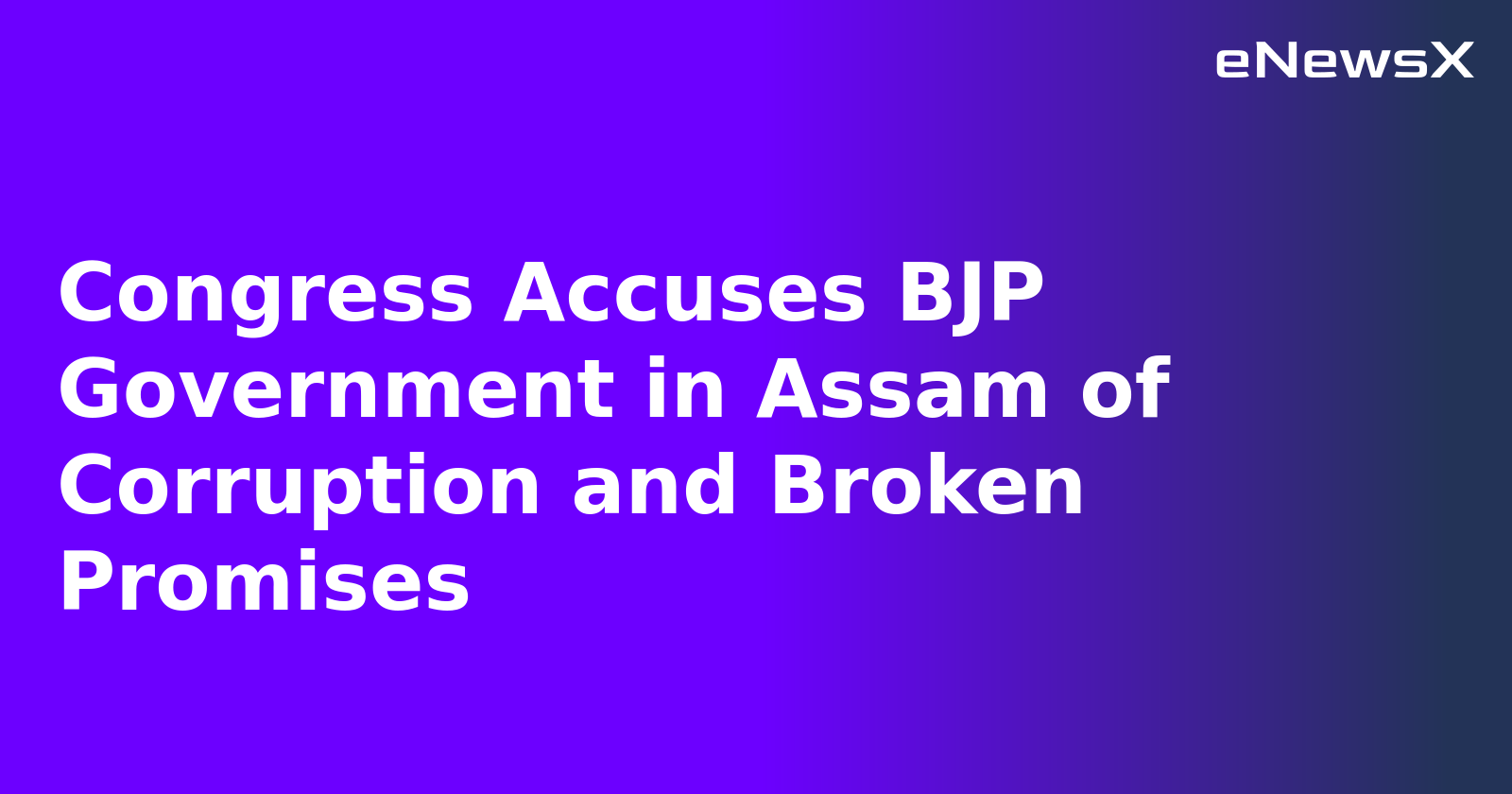 Congress Accuses BJP Government in Assam of Corruption and Broken Promises.webp