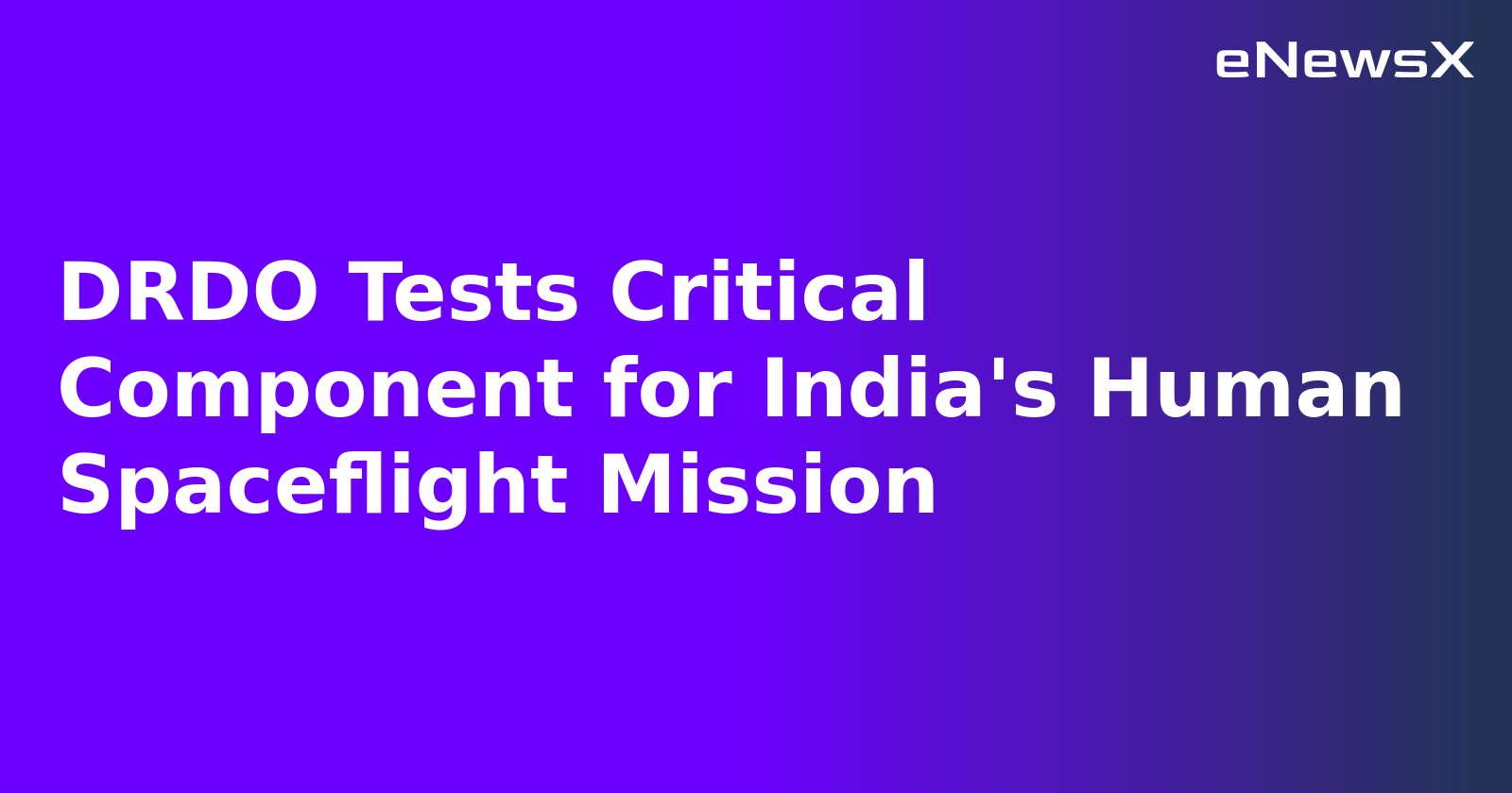 DRDO Tests Critical Component for India's Human Spaceflight Mission.webp