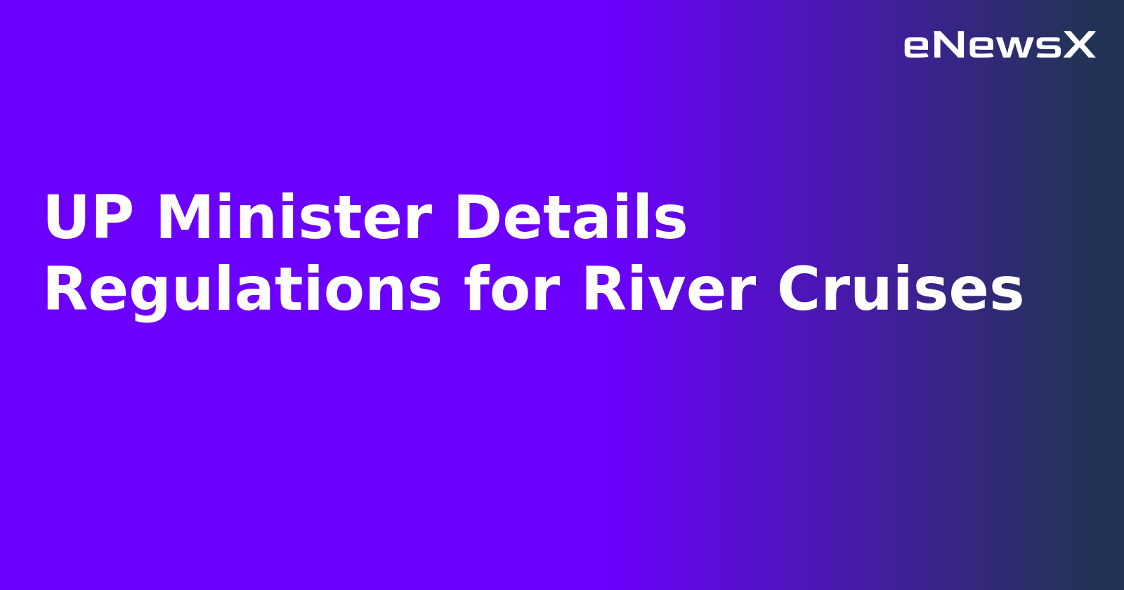 UP Minister Details Regulations for River Cruises.webp