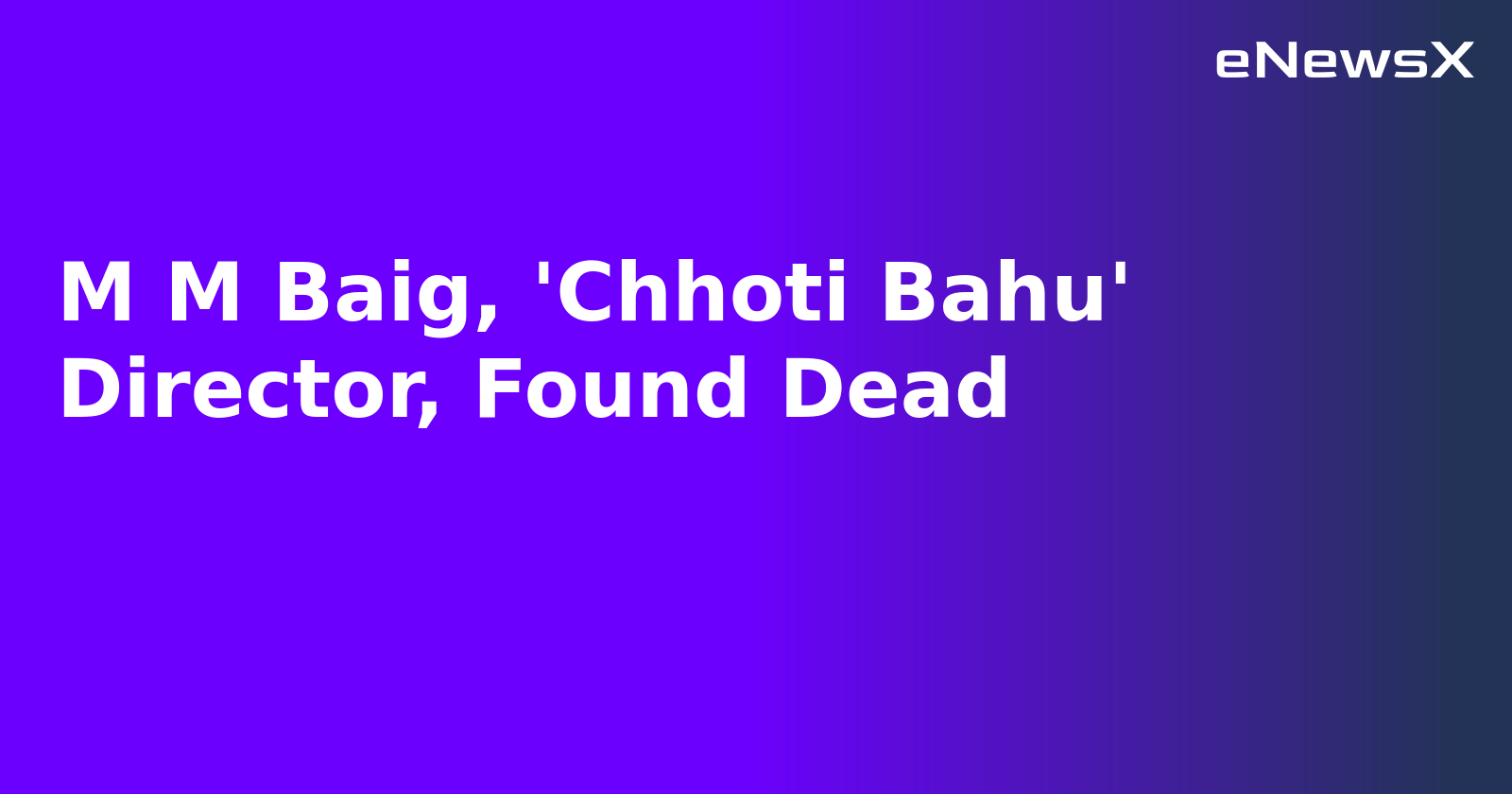 M M Baig, 'Chhoti Bahu' Director, Found Dead.webp