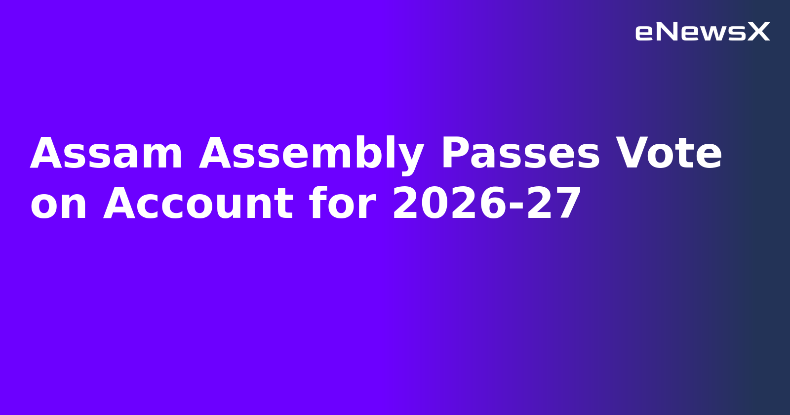 Assam Assembly Passes Vote on Account for 2026-27.webp Assam Assembly Passes Vote on Account for 2026-27.webp