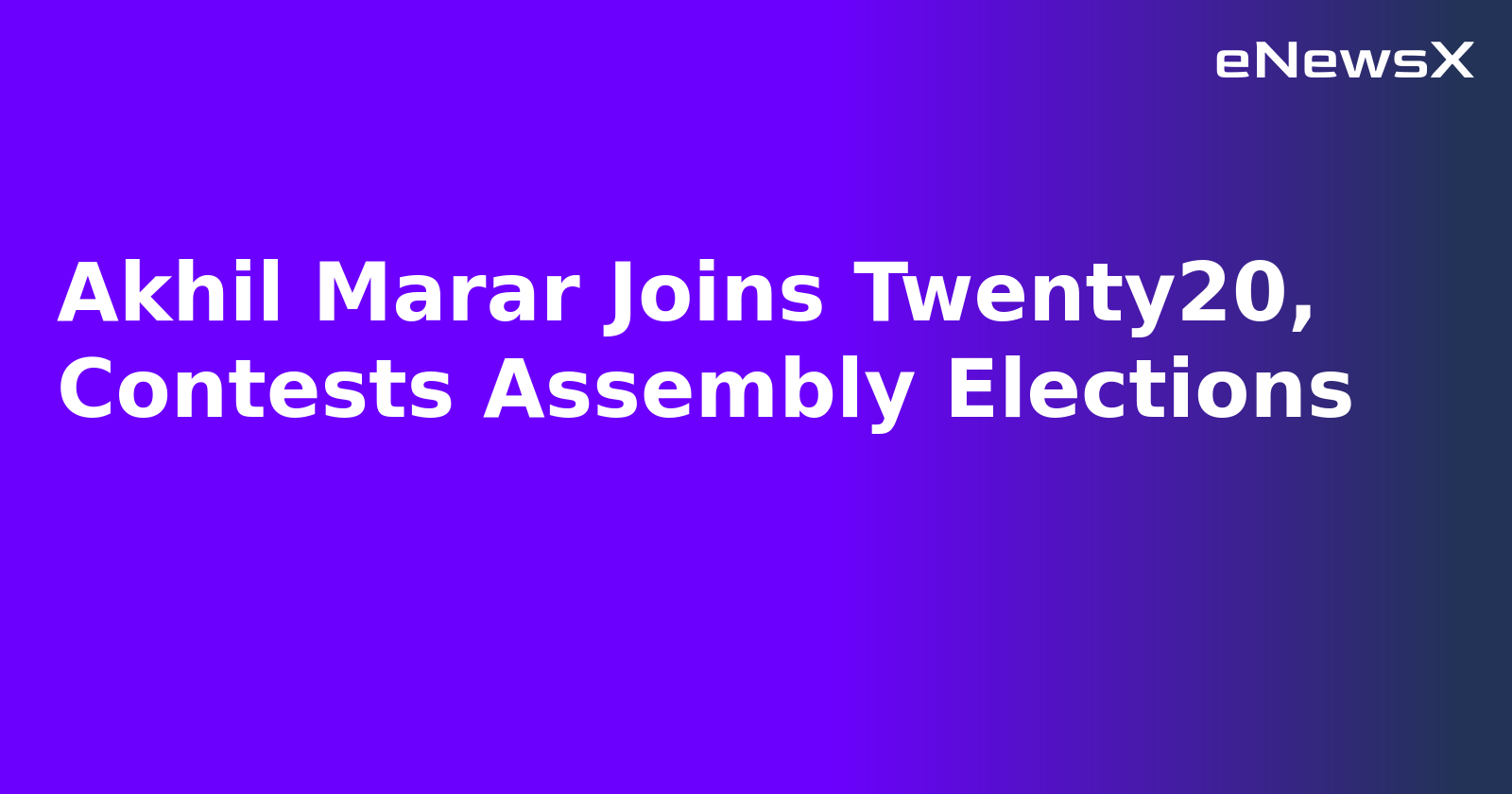 Akhil Marar Joins Twenty20, Contests Assembly Elections.webp