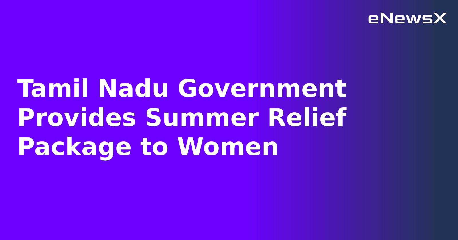 Tamil Nadu Government Provides Summer Relief Package to Women.webp Tamil Nadu Government Provides Summer Relief Package to Women.webp