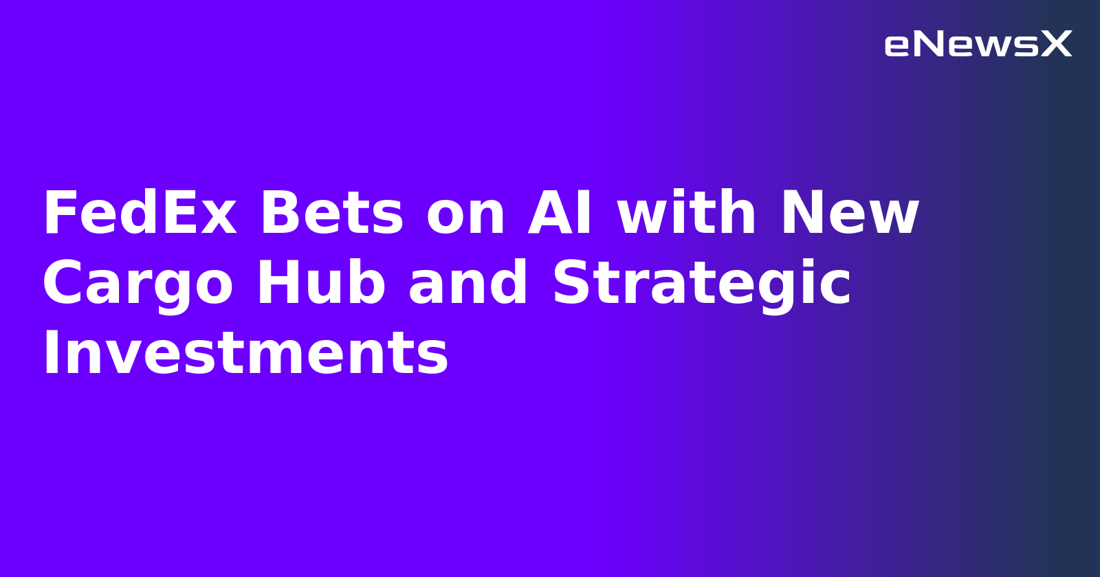 FedEx Bets on AI with New Cargo Hub and Strategic Investments.webp