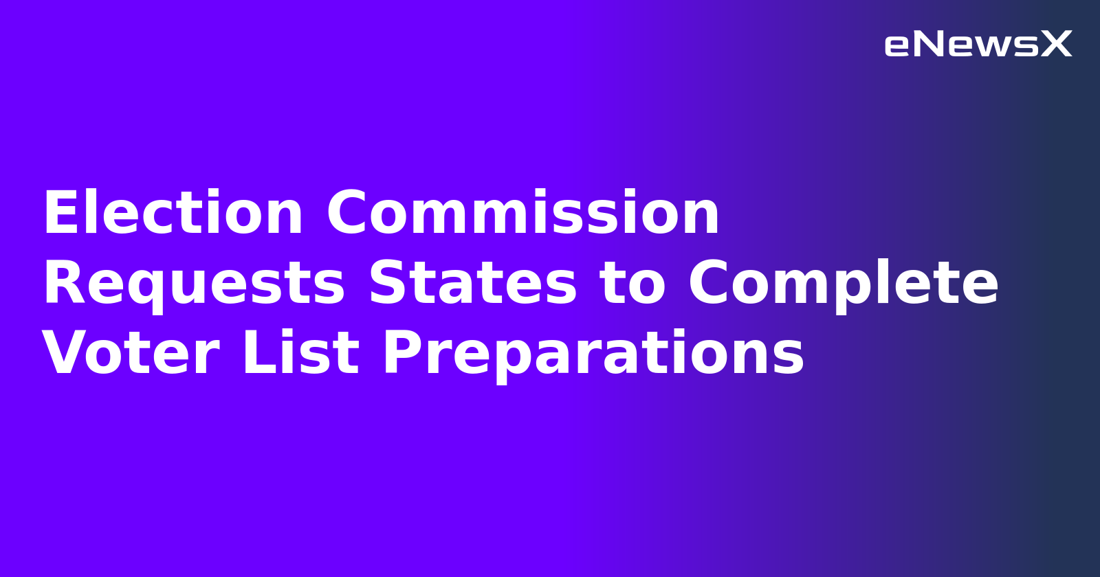 Election Commission Requests States to Complete Voter List Preparations.webp