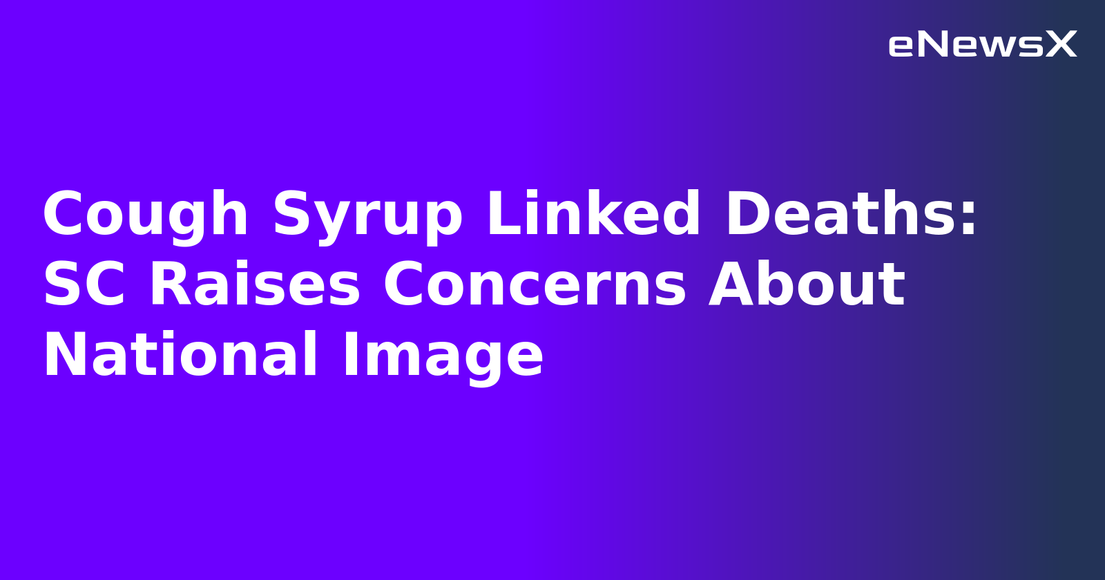 Cough Syrup Linked Deaths: SC Raises Concerns About National Image.webp