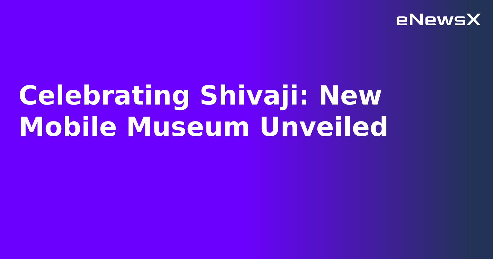 Celebrating Shivaji: New Mobile Museum Unveiled.webp