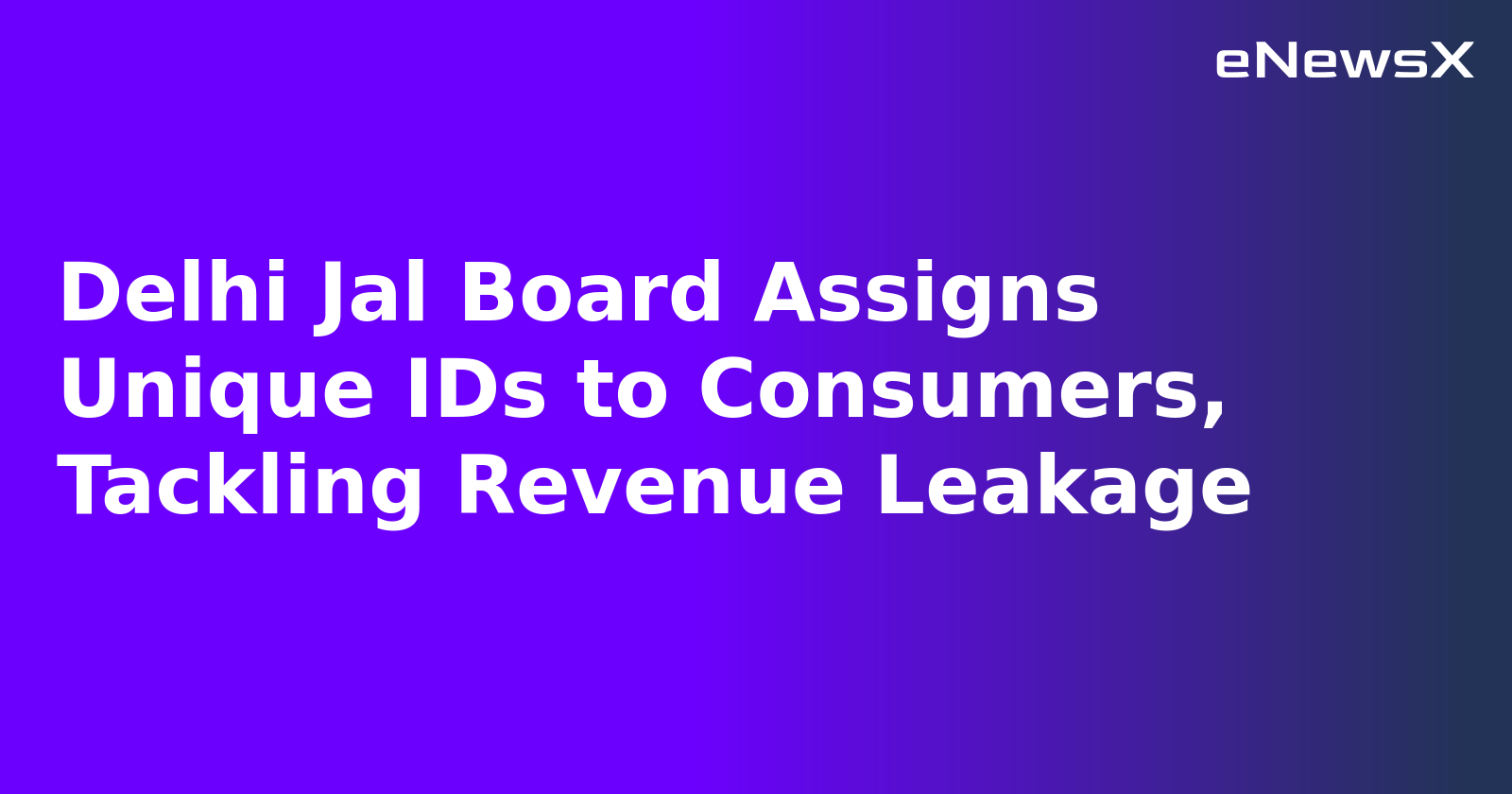 Delhi Jal Board Assigns Unique IDs to Consumers, Tackling Revenue Leakage.webp