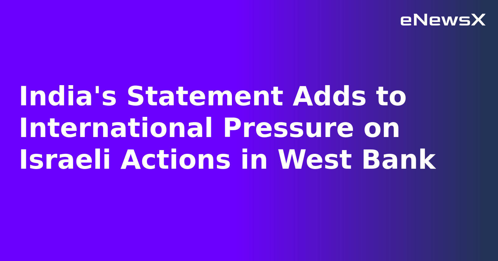 India's Statement Adds to International Pressure on Israeli Actions in West Bank.webp
