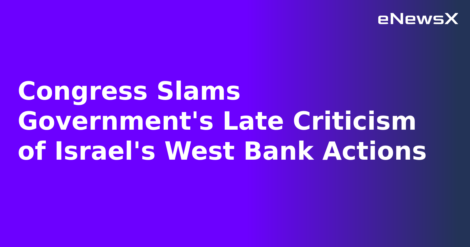 Congress Slams Government's Late Criticism of Israel's West Bank Actions.webp