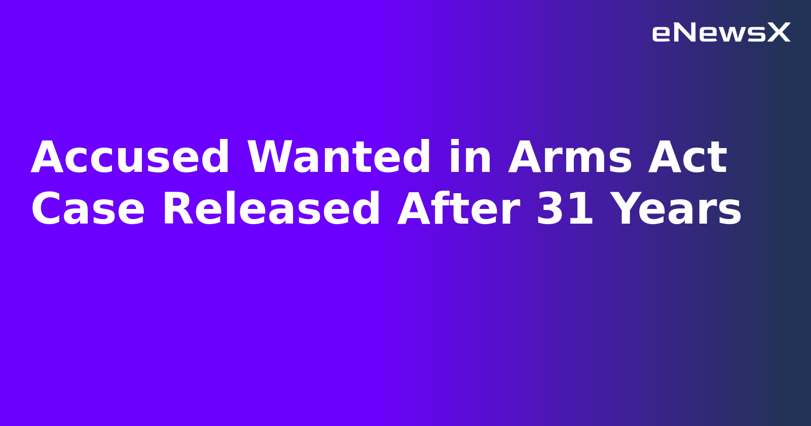 Accused Wanted in Arms Act Case Released After 31 Years