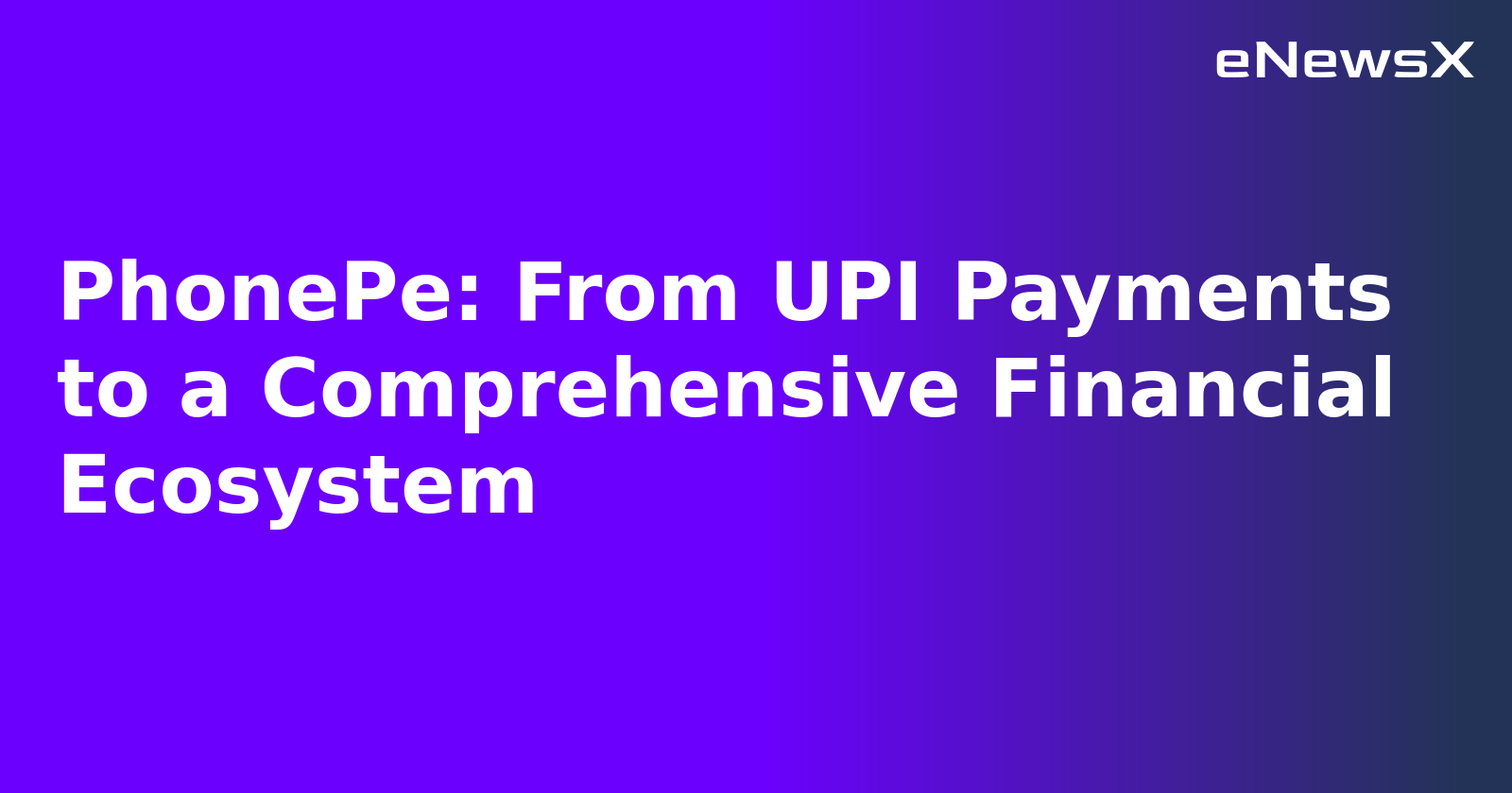 PhonePe: From UPI Payments to a Comprehensive Financial Ecosystem.webp