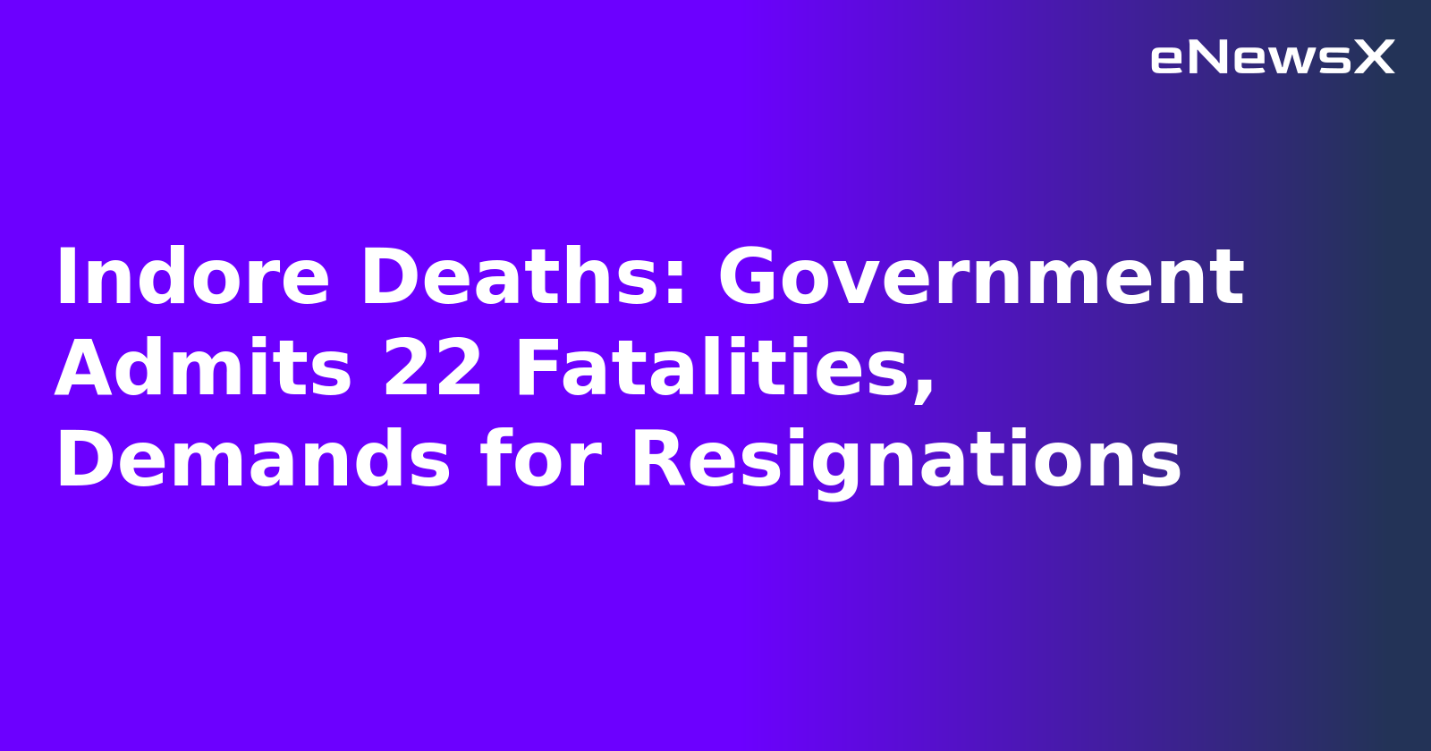 Indore Deaths: Government Admits 22 Fatalities, Demands for Resignations.webp