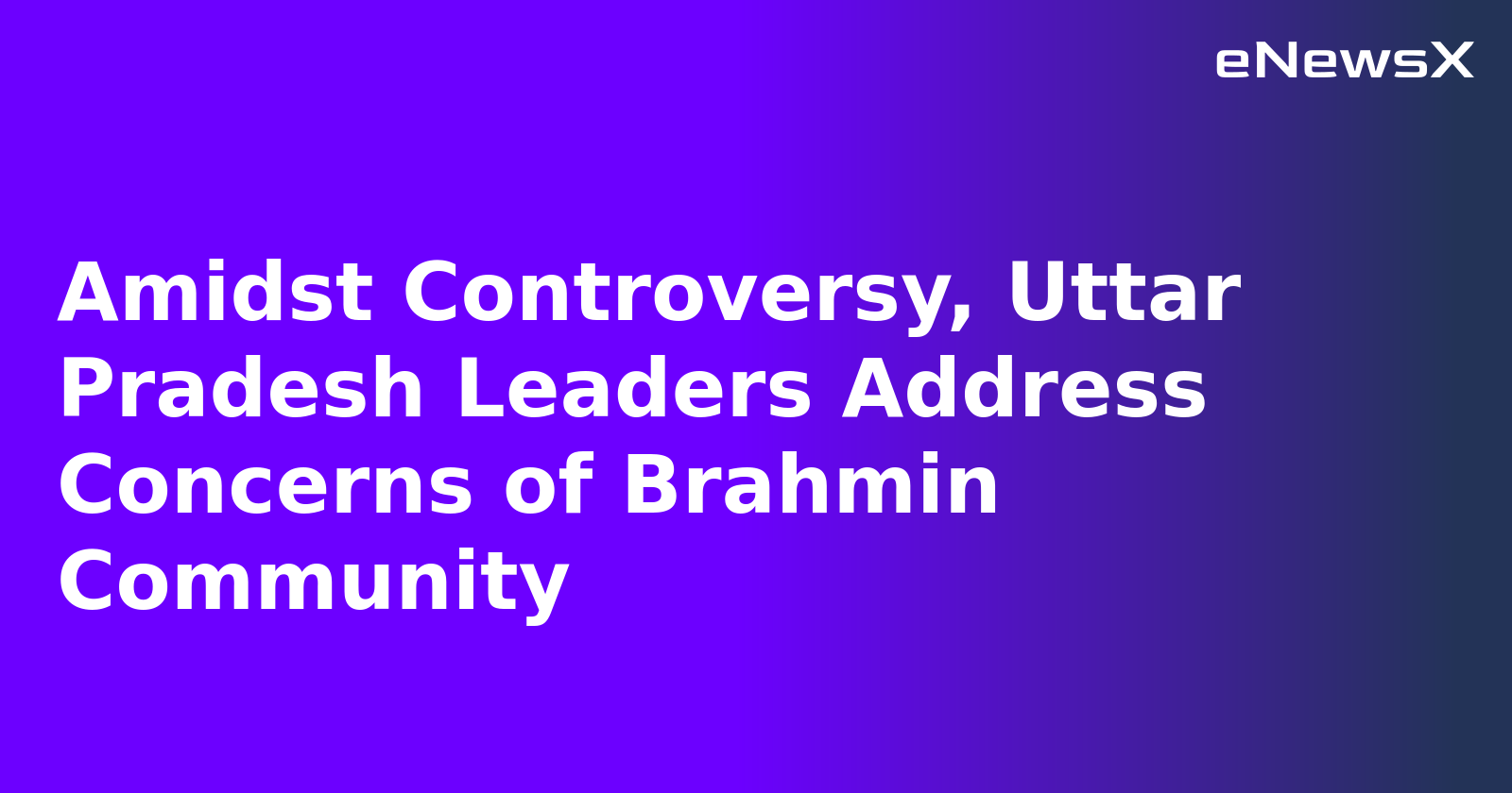 Amidst Controversy, Uttar Pradesh Leaders Address Concerns of Brahmin Community.webp