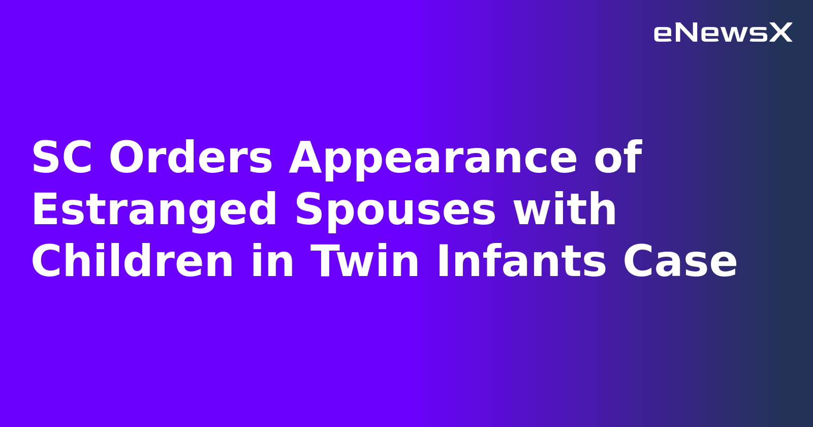 SC Orders Appearance of Estranged Spouses with Children in Twin Infants Case