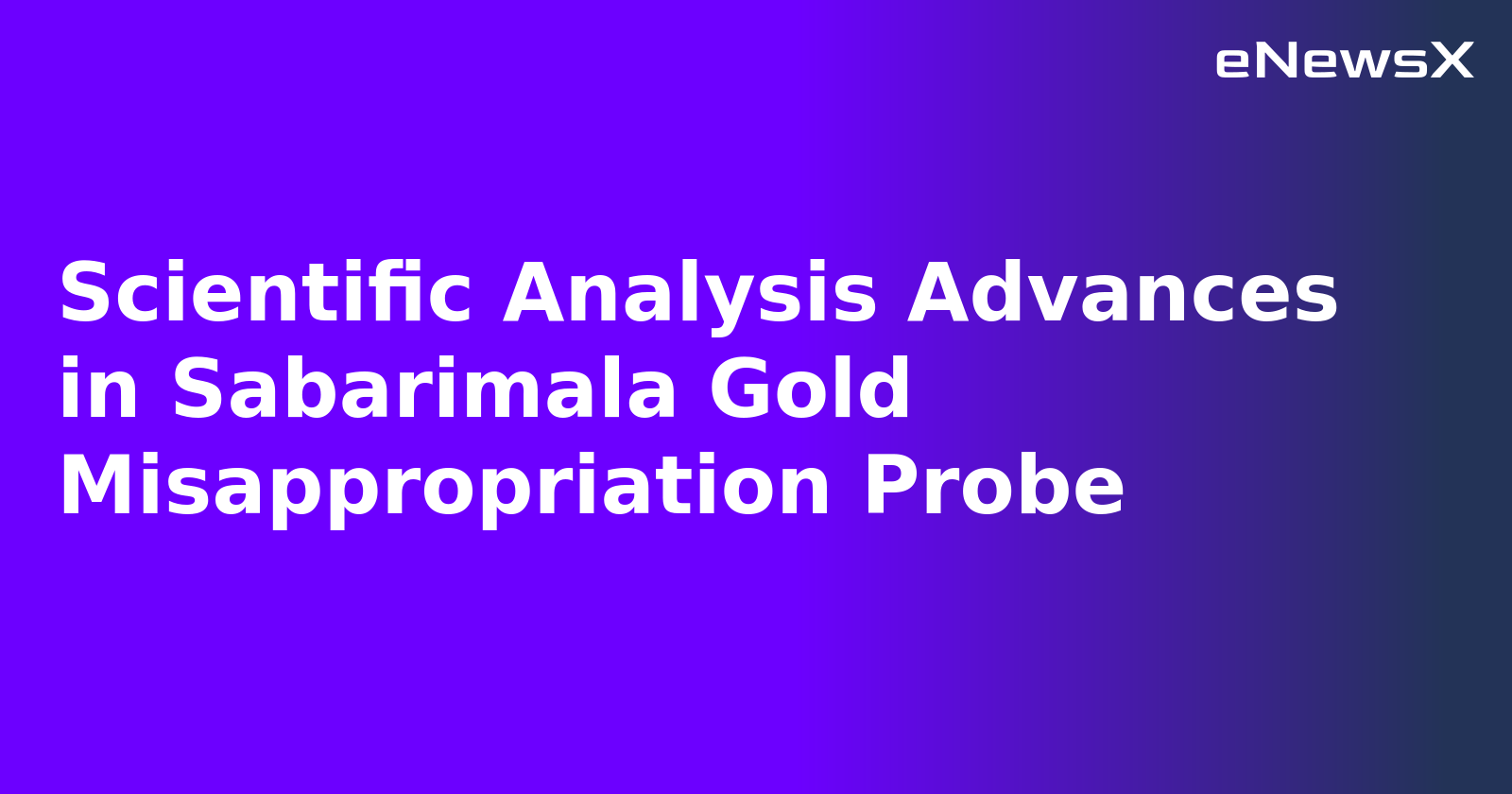 Scientific Analysis Advances in Sabarimala Gold Misappropriation Probe.webp