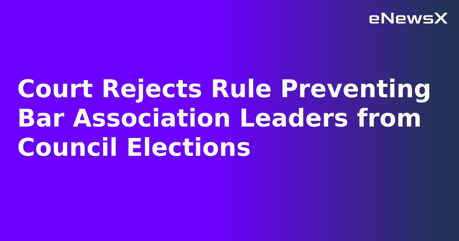 Court Rejects Rule Preventing Bar Association Leaders from Council Elections.webp