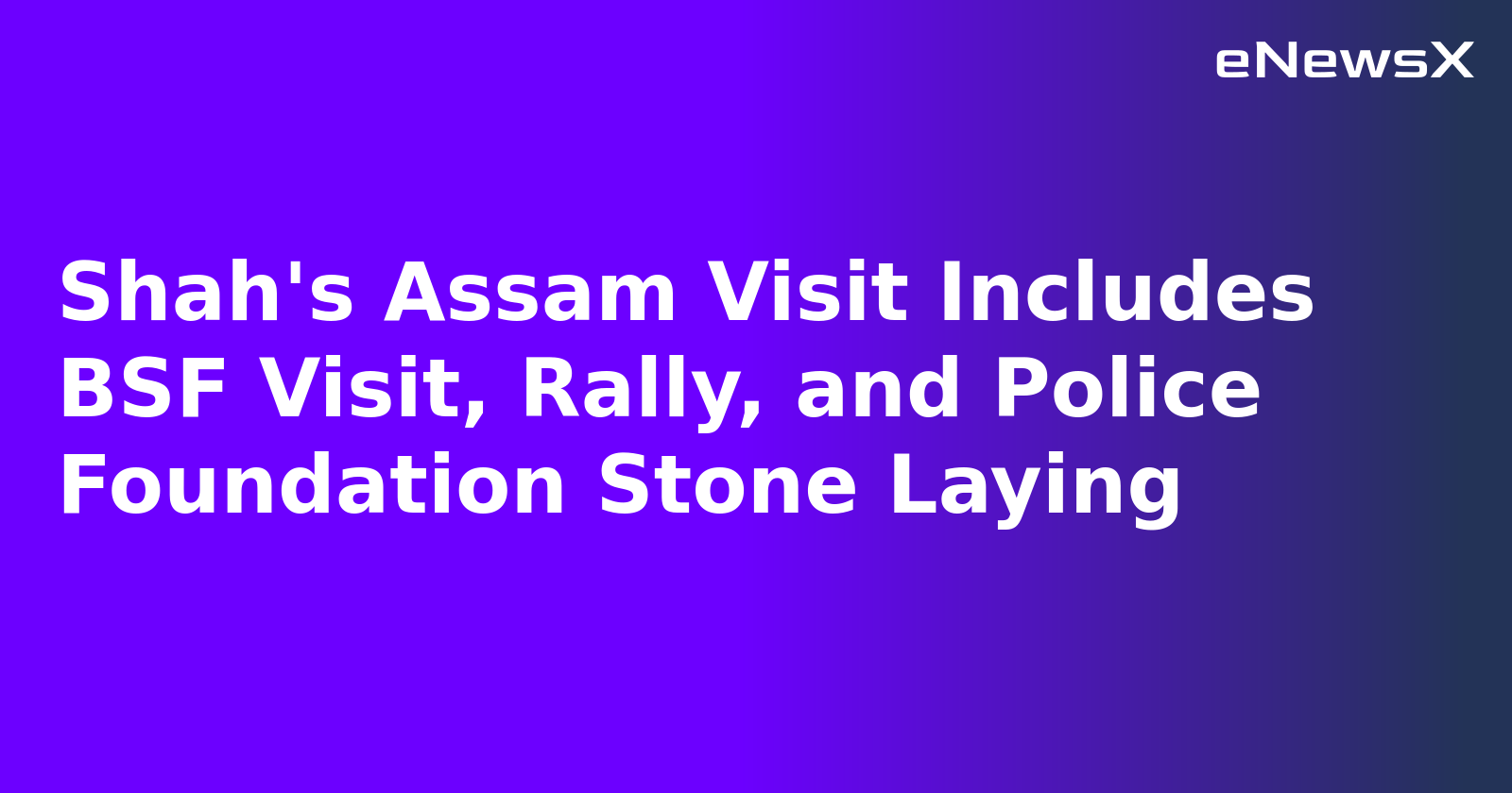 Shah's Assam Visit Includes BSF Visit, Rally, and Police Foundation Stone Laying.webp