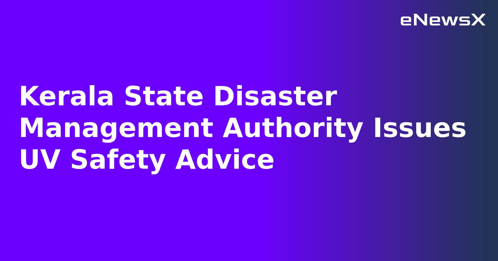 Kerala State Disaster Management Authority Issues UV Safety Advice.webp