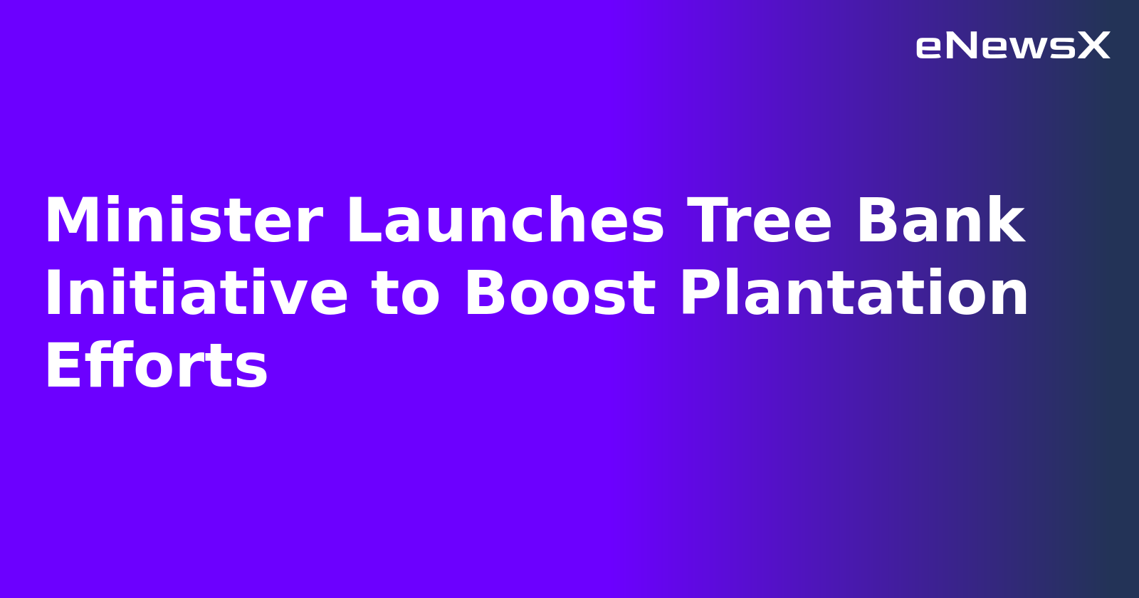 Minister Launches Tree Bank Initiative to Boost Plantation Efforts.webp Minister Launches Tree Bank Initiative to Boost Plantation Efforts.webp