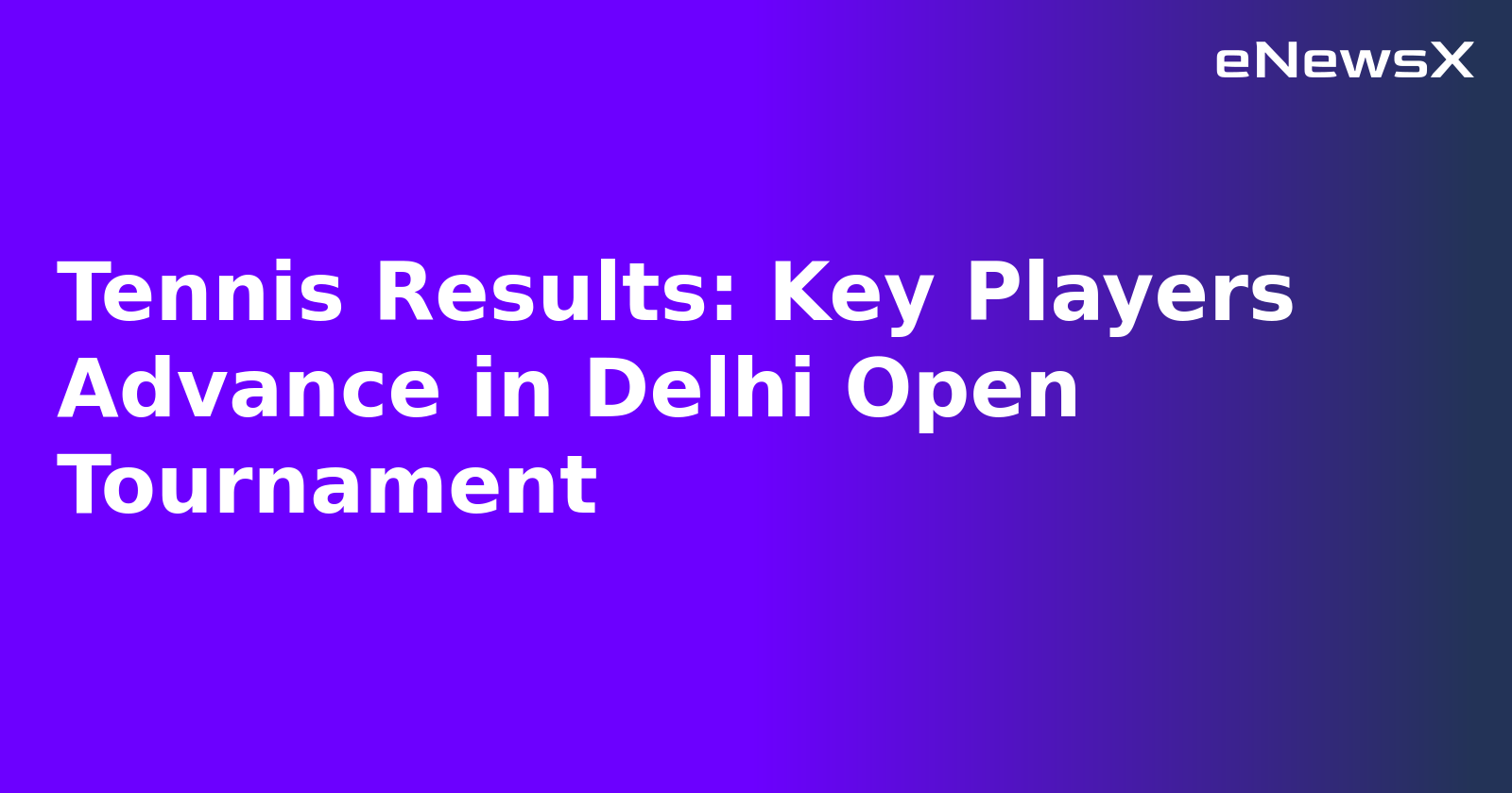 Tennis Results: Key Players Advance in Delhi Open Tournament.webp Tennis Results: Key Players Advance in Delhi Open Tournament.webp