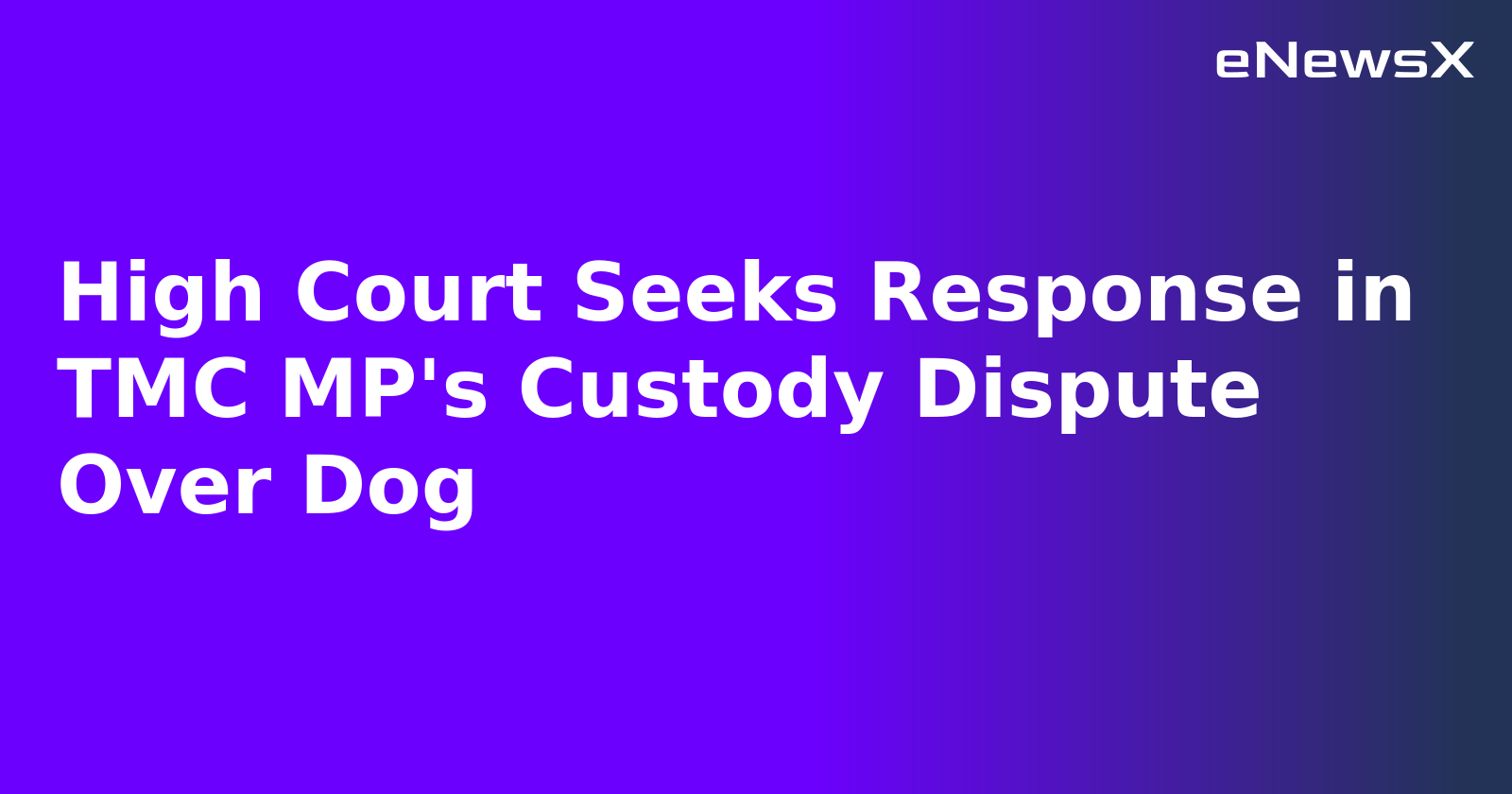 High Court Seeks Response in TMC MP's Custody Dispute Over Dog.webp High Court Seeks Response in TMC MP's Custody Dispute Over Dog.webp