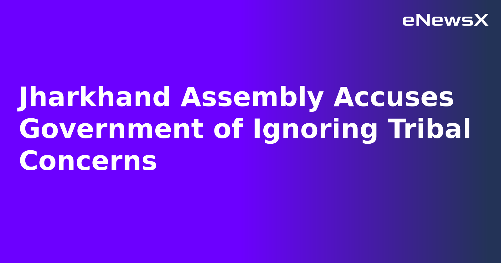 Jharkhand Assembly Accuses Government of Ignoring Tribal Concerns.webp