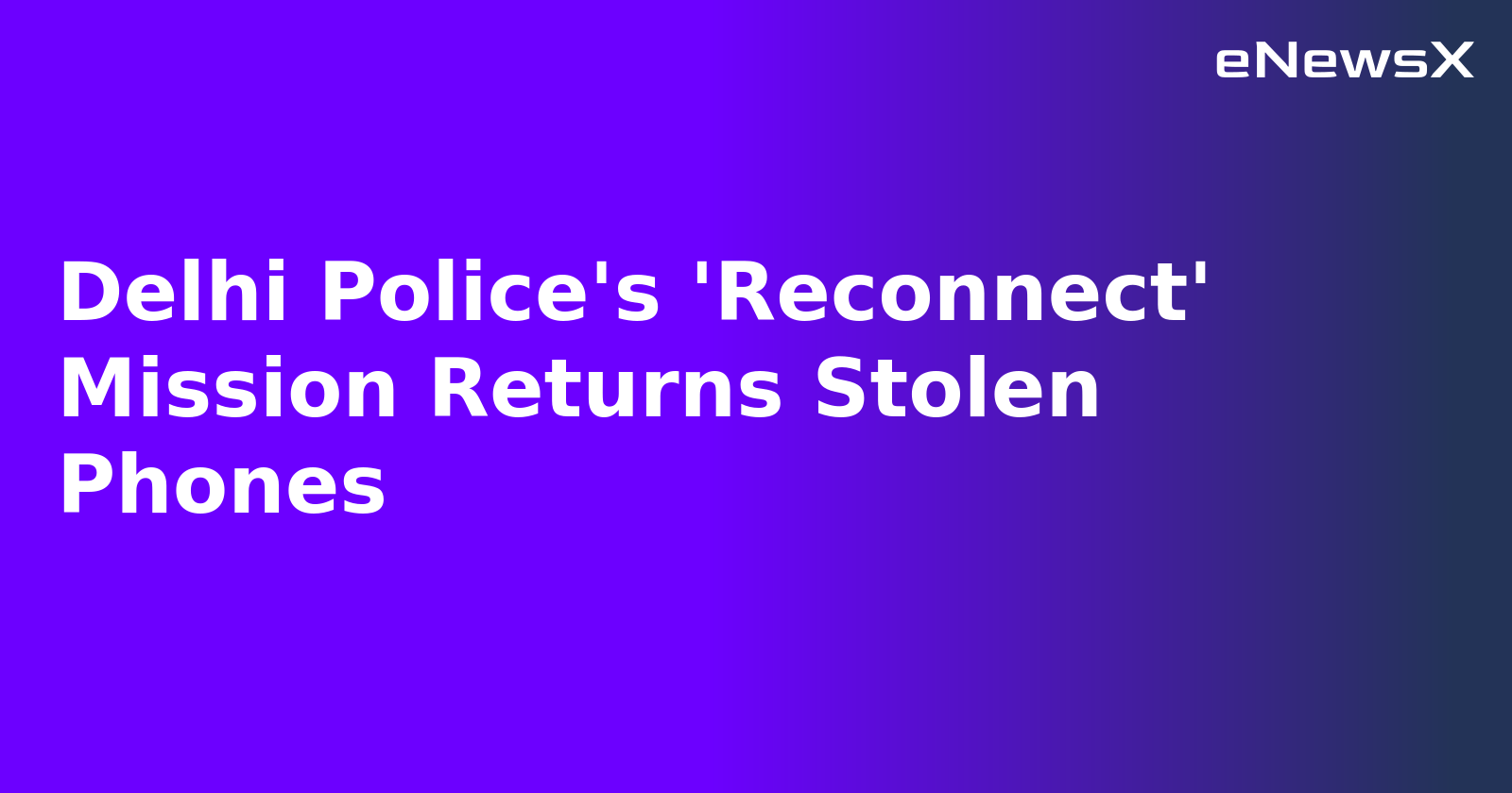 Delhi Police's 'Reconnect' Mission Returns Stolen Phones.webp