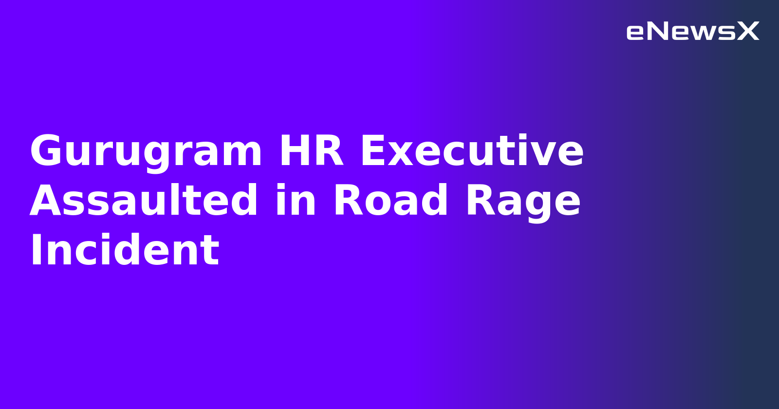 Gurugram HR Executive Assaulted in Road Rage Incident.webp