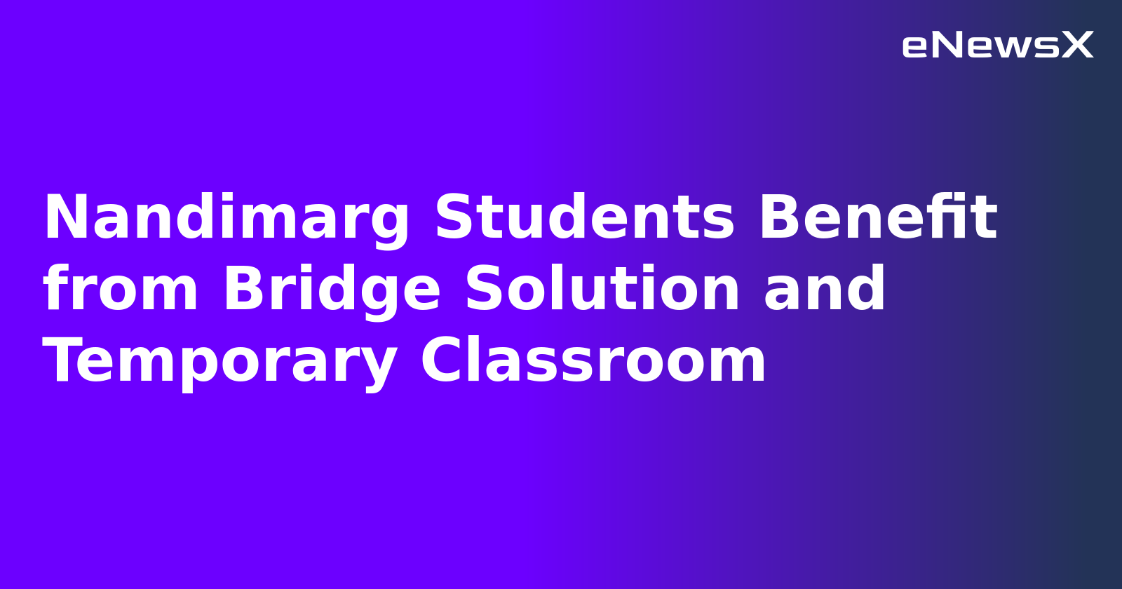 Nandimarg Students Benefit from Bridge Solution and Temporary Classroom.webp