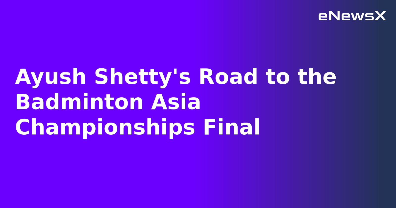 Ayush Shetty's Road to the Badminton Asia Championships Final.webp