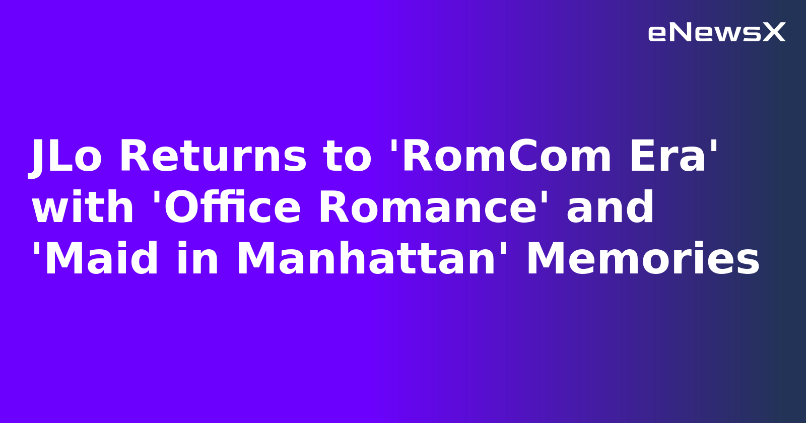 JLo Returns to 'RomCom Era' with 'Office Romance' and 'Maid in Manhattan' Memories.webp