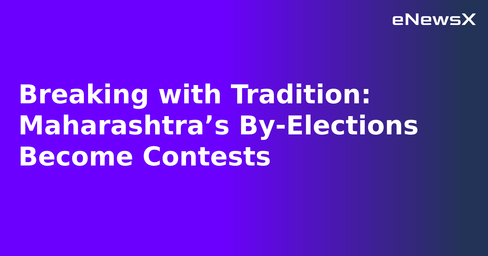 Breaking with Tradition: Maharashtra’s By-Elections Become Contests.webp Breaking with Tradition: Maharashtra’s By-Elections Become Contests.webp