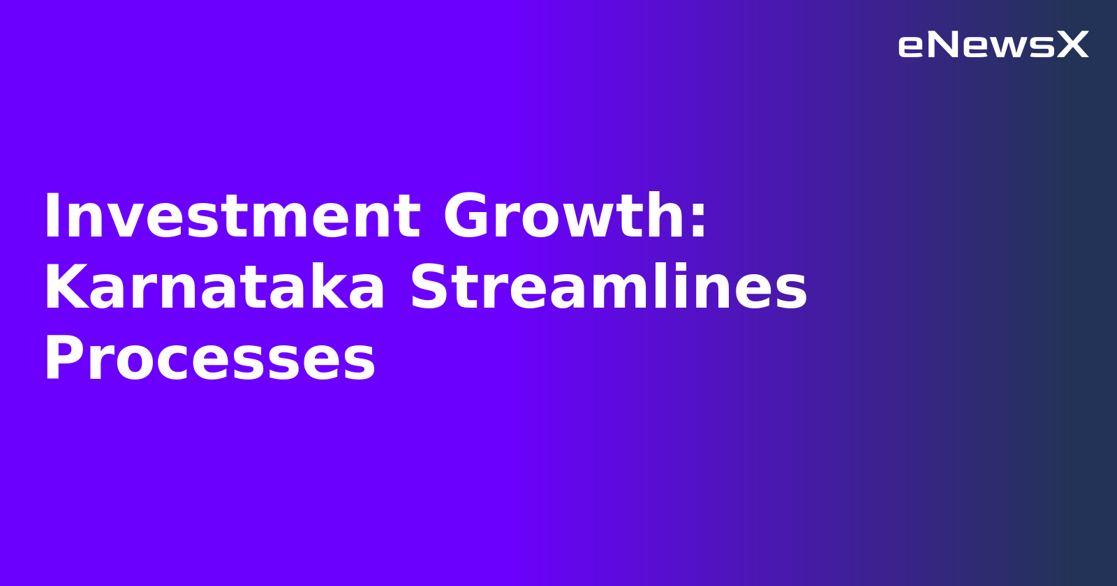 Investment Growth: Karnataka Streamlines Processes.webp Investment Growth: Karnataka Streamlines Processes.webp