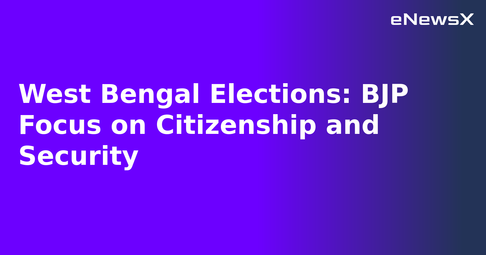 West Bengal Elections: BJP Focus on Citizenship and Security.webp West Bengal Elections: BJP Focus on Citizenship and Security.webp