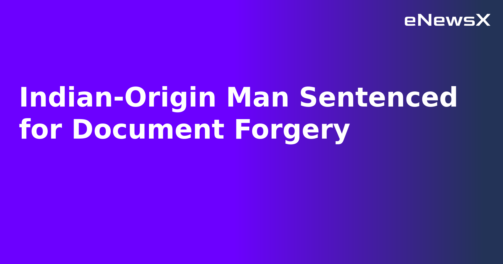 Indian-Origin Man Sentenced for Document Forgery.webp