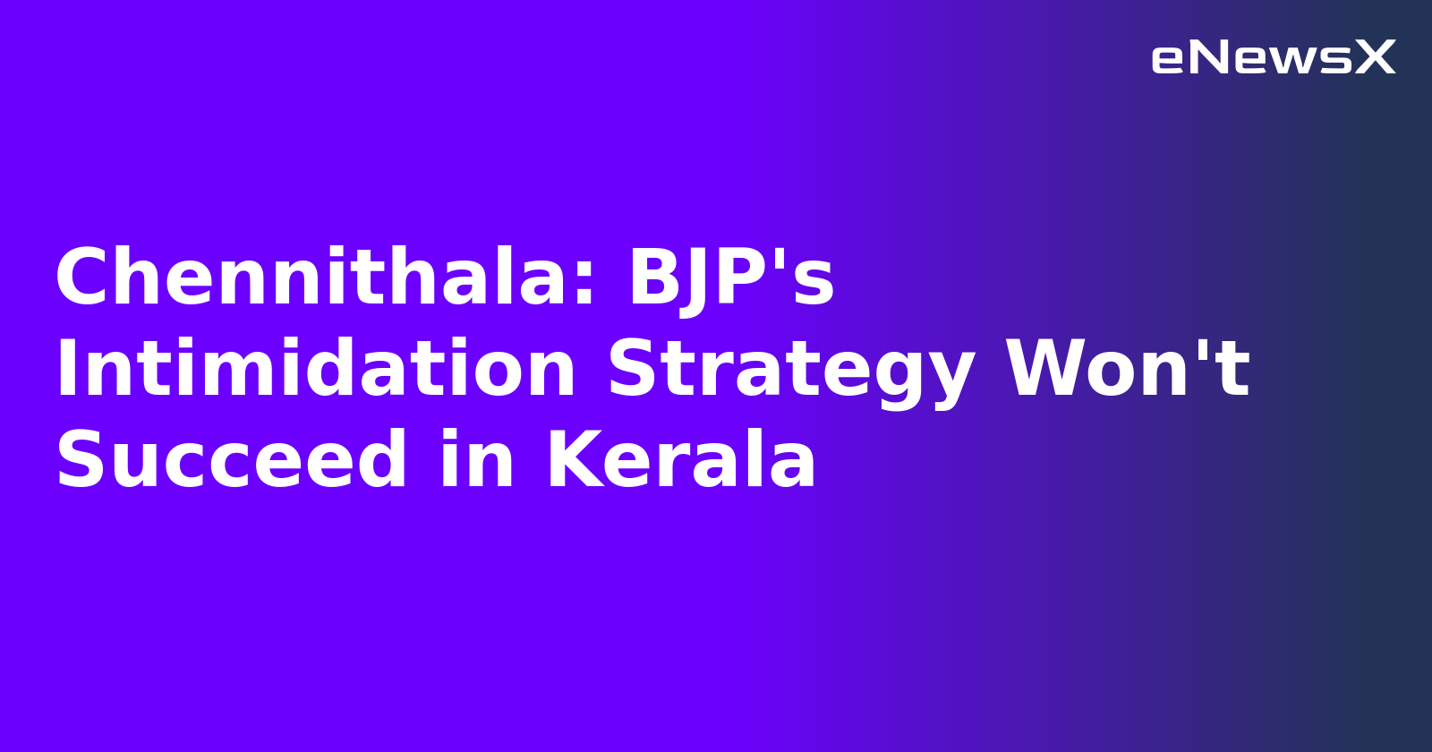 Chennithala: BJP's Intimidation Strategy Won't Succeed in Kerala.webp