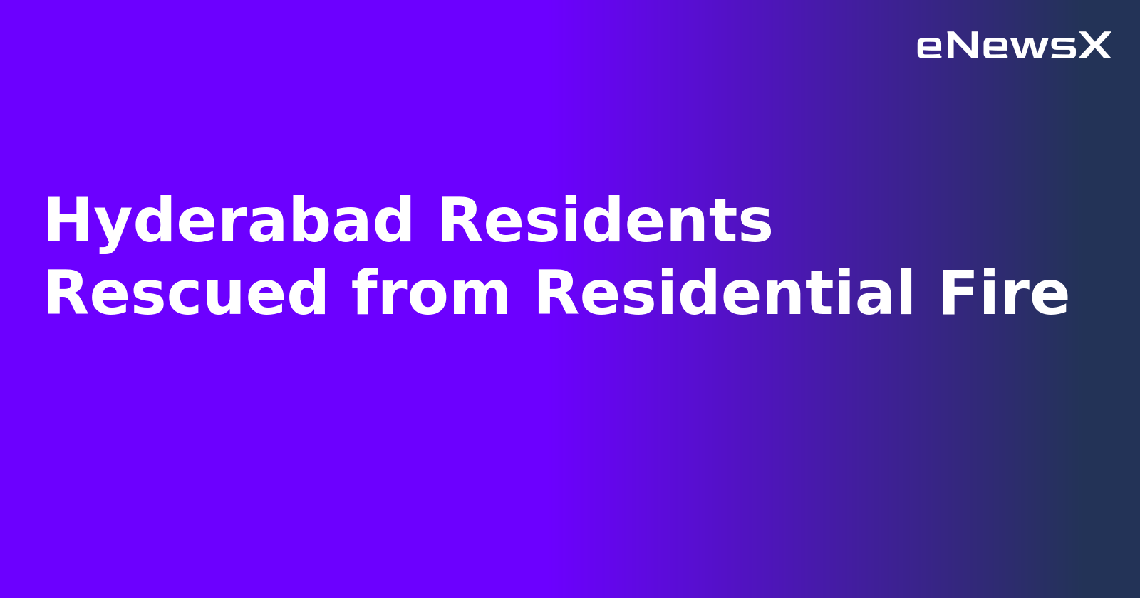 Hyderabad Residents Rescued from Residential Fire.webp