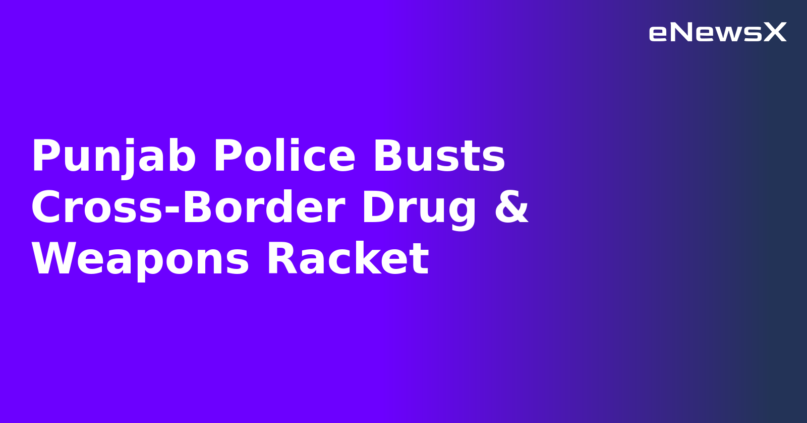 Punjab Police Busts Cross-Border Drug & Weapons Racket.webp