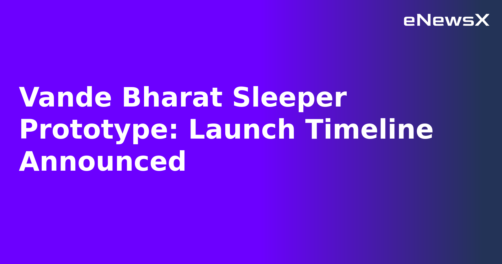 Vande Bharat Sleeper Prototype: Launch Timeline Announced.webp Vande Bharat Sleeper Prototype: Launch Timeline Announced.webp