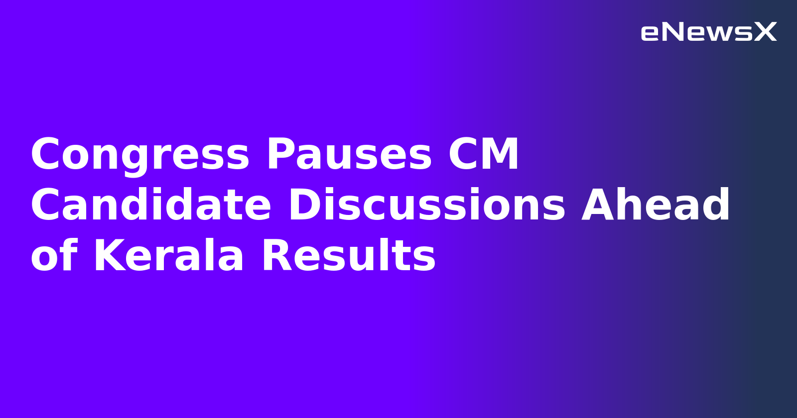 Congress Pauses CM Candidate Discussions Ahead of Kerala Results.webp Congress Pauses CM Candidate Discussions Ahead of Kerala Results.webp