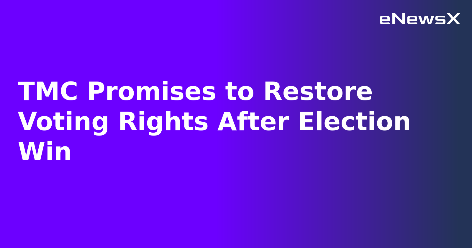 TMC Promises to Restore Voting Rights After Election Win.webp